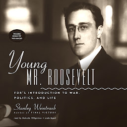 Ikonbild för Young Mr. Roosevelt: FDR’s Introduction to War, Politics, and Life