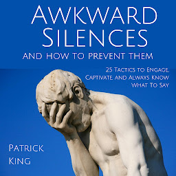 Ikoonipilt Awkward Silences and How to Prevent Them: 25 Tactics to Engage, Captivate, and Always Know What To Say