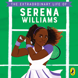 Icon image The Extraordinary Life of Serena Williams