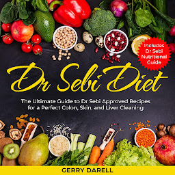 Icon image Dr Sebi Diet: The Ultimate Guide to Dr Sebi Approved Recipes for a Perfect Colon, Skin, and Liver Cleaning. Includes Dr Sebi Nutritional Guide