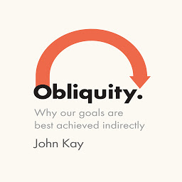 Obraz ikony: Obliquity: Why Our Goals Are Best Achieved Indirectly
