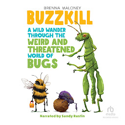 Icon image Buzzkill: A Wild Wander Through the Weird and Threatened World of Bugs