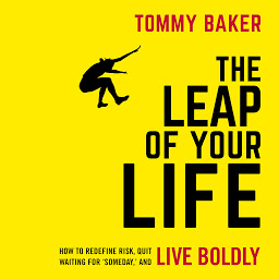 Icon image The Leap of Your Life: How to Redefine Risk, Quit Waiting For 'Someday,' and Live Boldly