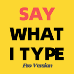 Cover Image of Download Say What I Type PRO  APK