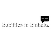 Subtitles in Sinhala - සිංහලෙන් උපසිරැසි
