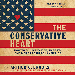 Icon image The Conservative Heart: How to Build a Fairer, Happier, and More Prosperous America