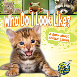 Icon image Who Do I Look Like? A Book about Animal Babies: A Book About Animal Babies