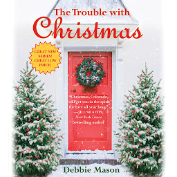 Icon image The Trouble with Christmas: The Feel-Good Holiday Read that Inspired Hallmark TV’s Welcome to Christmas