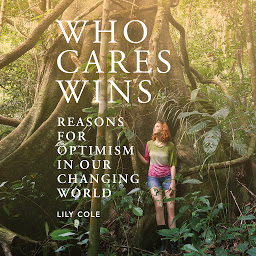 Obraz ikony: Who Cares Wins: Reasons for Optimism in our Changing World