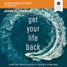 Icon image Get Your Life Back: Audio Bible Studies: Everyday Practices for a World Gone Mad