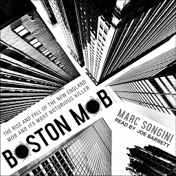 Icon image Boston Mob: The Rise and Fall of the New England Mob and Its Most Notorious Killer