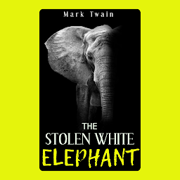 Icon image THE STOLEN WHITE ELEPHANT: Popular Books by Mark Twain : All times Bestseller Demanding Books