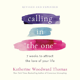 Icon image Calling in "The One" Revised and Expanded: 7 Weeks to Attract the Love of Your Life