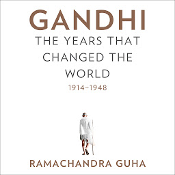 Icon image Gandhi: The Years That Changed the World, 1914-1948