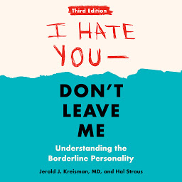 Icon image I Hate You--Don't Leave Me: Third Edition: Understanding the Borderline Personality