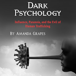 Obraz ikony: Dark Psychology: Influence, Paranoia, and the Evil of Human Trafficking