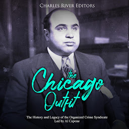 Icon image The Chicago Outfit: The History and Legacy of the Organized Crime Syndicate Led by Al Capone