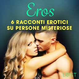 Obraz ikony: Eros - 6 racconti erotici su persone misteriose