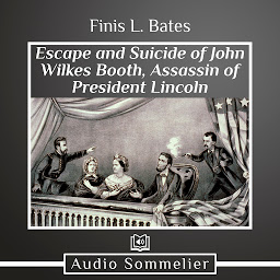 Icon image The Escape and Suicide of John Wilkes Booth