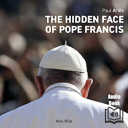 Icon image The Hidden Face of Pope Francis: Essais - documents