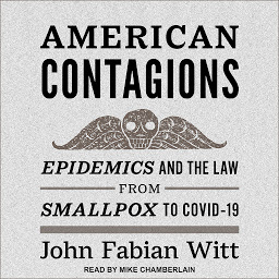 Icon image American Contagions: Epidemics and the Law from Smallpox to COVID-19