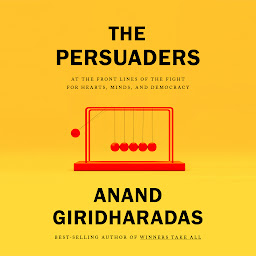 Icon image The Persuaders: At the Front Lines of the Fight for Hearts, Minds, and Democracy