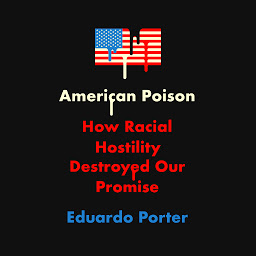 Icon image American Poison: How Racial Hostility Destroyed Our Promise