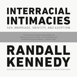 Icon image Interracial Intimacies: Sex, Marriage, Identity, and Adoption