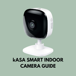 kasa Smart Indoor Camera Guide: Download & Review
