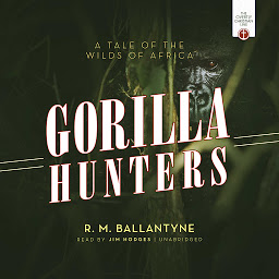 Icon image The Gorilla Hunters: A Tale of the Wilds of Africa