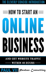 Obraz ikony: How to Start an Online Business: And Get Website Traffic Within 48 Hours: The Cleverly Concise Introduction