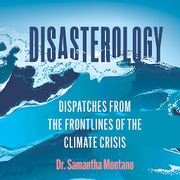 Icon image Disasterology: Dispatches from the Frontlines of the Climate Crisis