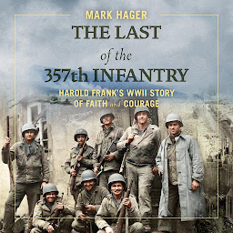 Icon image The Last of the 357th Infantry: Harold Frank's WWII Story of Faith and Courage