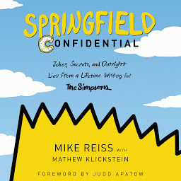 Icon image Springfield Confidential: Jokes, Secrets, and Outright Lies from a Lifetime Writing for The Simpsons