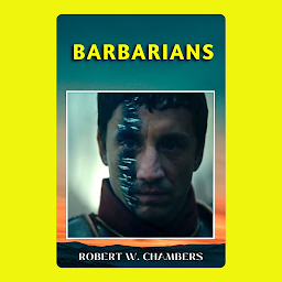 Icon image BARBARIANS: Popular Books by ROBERT W. CHAMBERS : All times Bestseller Demanding Books