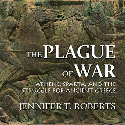 Icon image The Plague of War: Athens, Sparta, and the Struggle for Ancient Greece