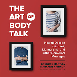Icon image The Art of Body Talk: How to Decode Gestures, Mannerisms, and Other Nonverbal Messages