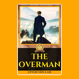 Icon image THE OVERMAN BY UPTON SINCLAIR: Popular Books by UPTON SINCLAIR : All times Bestseller Demanding Books