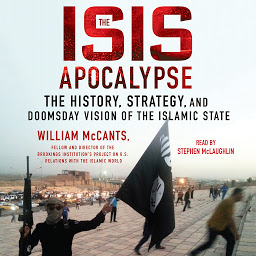 Icon image The ISIS Apocalypse: The History, Strategy, and Doomsday Vision of the Islamic State