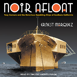 Icon image Noir Afloat: Tony Cornero and the Notorious Gambling Ships of Southern California