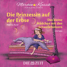 Obraz ikony: Die ZEIT-Edition "Märchen Klassik für kleine Hörer" - Die Prinzessin auf der Erbse und Das Mädchen mit den Schwefelhölzern mit Musik von Maurice Ravel und Erik Satie
