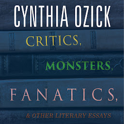 Icon image Critics, Monsters, Fanatics, and Other Literary Essays