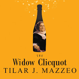 Icon image The Widow Clicquot: The Story of a Champagne Empire and the Woman Who Ruled It