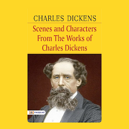 Icon image Scenes and Characters from the Works of Charles Dickens – Audiobook: Scenes and Characters from the Works of Charles Dickens by Charles Dickens: A Collection of Dickens' Memorable Characters and Scenes