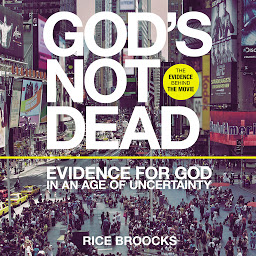 Icon image God's Not Dead: Evidence for God in an Age of Uncertainty