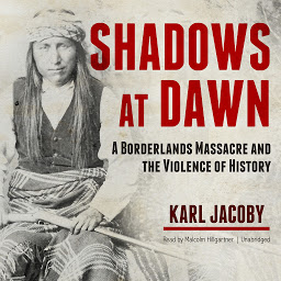 Obrázek ikony Shadows at Dawn: A Borderlands Massacre and the Violence of History