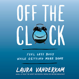 Off the Clock: Feel Less Busy While Getting More Done ikonjának képe