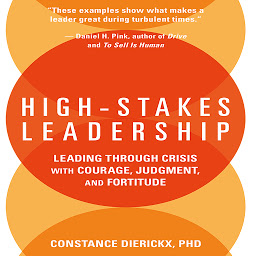 Icon image High-Stakes Leadership: Leading Through Crisis with Courage, Judgment, and Fortitude
