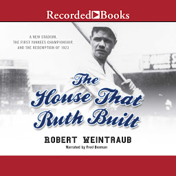 Icon image The House That Ruth Built: A New Stadium, the First Yankees Championship, and the Redemption of 1923