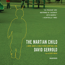 Icon image The Martian Child: A Novel about a Single Father Adopting a Son